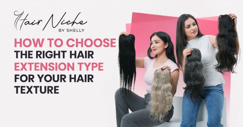 How to Choose the Right Hair Extension Type for Your Hair Texture
