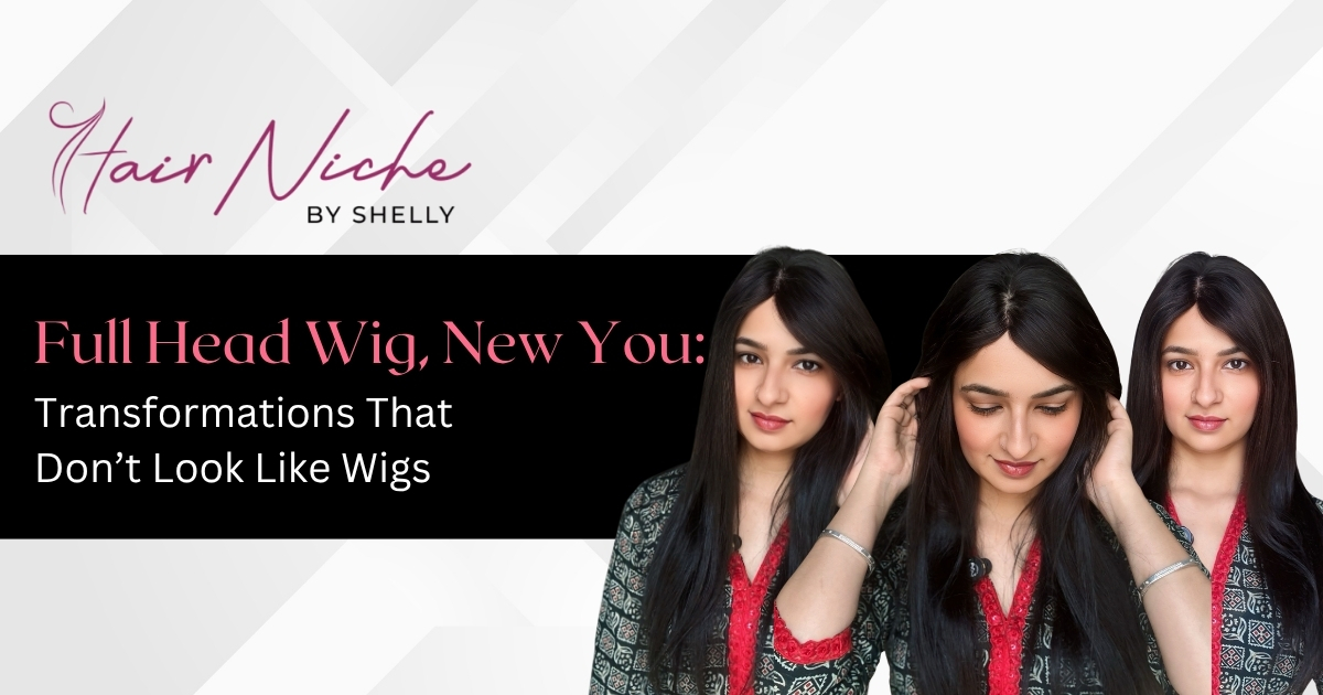 Full Wig, New You: Discover Full Head Hair Wigs for Ladies That Look Incredibly Real